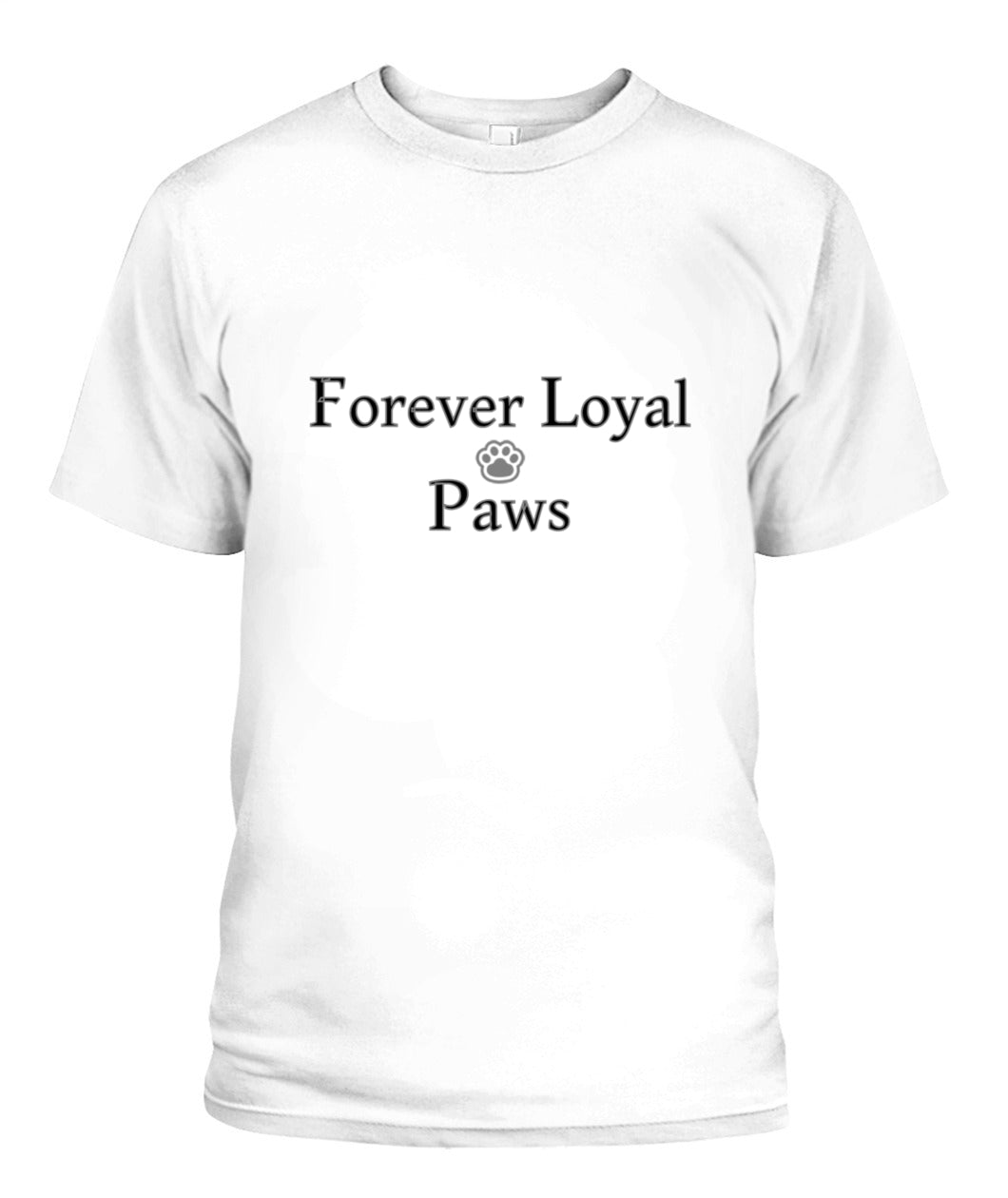 Forever Loyal Paws T-Shirt